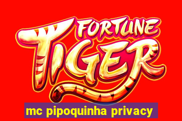 mc pipoquinha privacy
